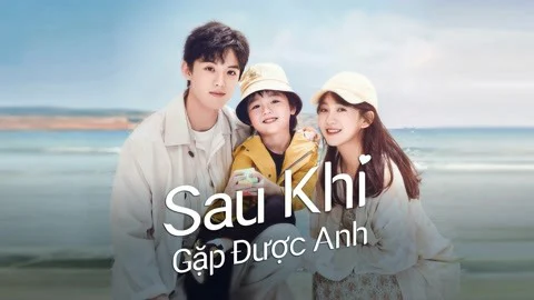 Sau Khi Gặp Được Anh - Since I Met U