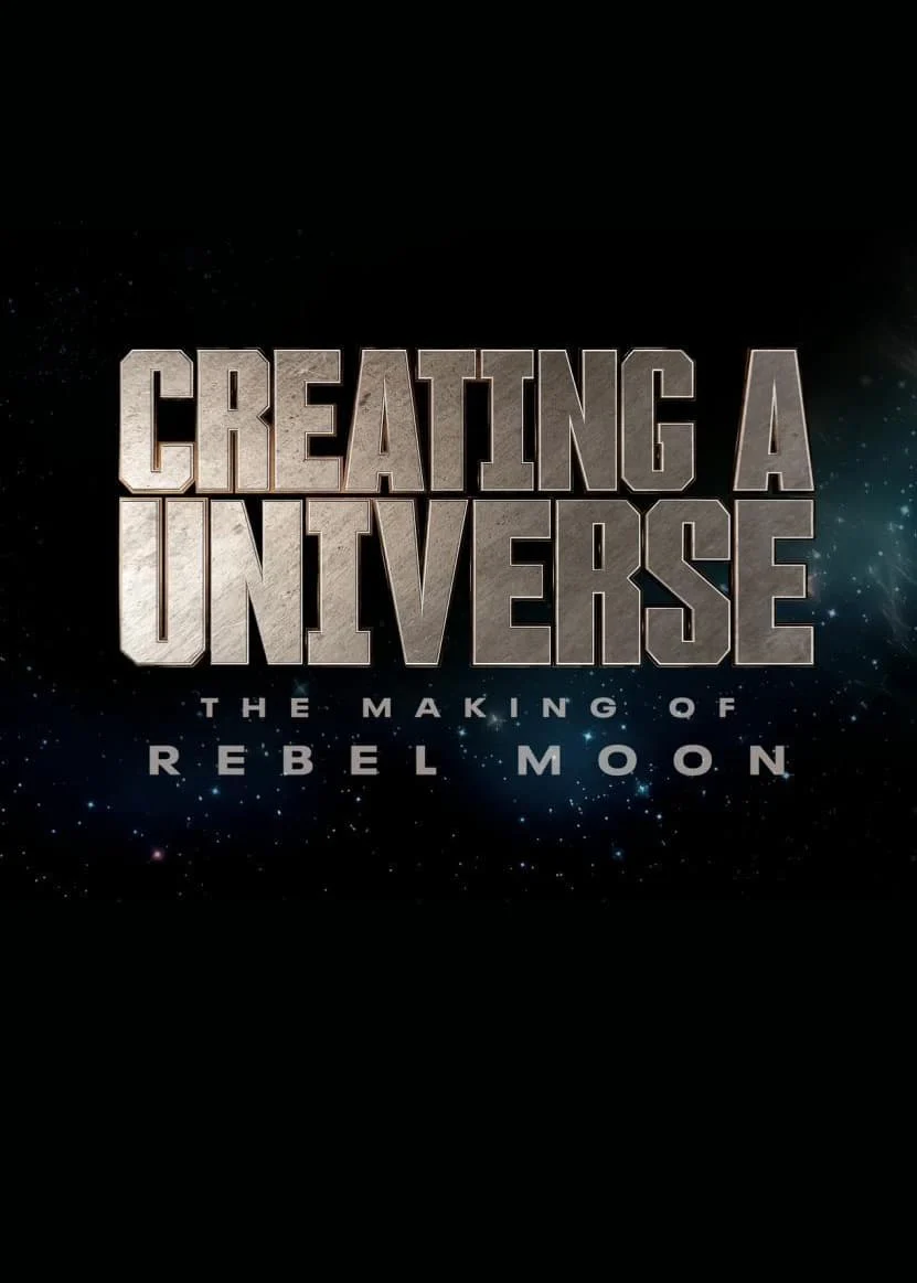 Tạo nên một vũ trụ – Hậu trường Rebel Moon - Creating a Universe - The Making of Rebel Moon